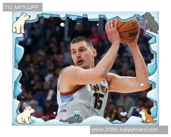 阿德尔曼盛赞约基奇场上分析能力称其或为独一无二的球员